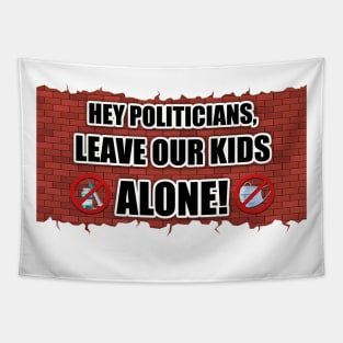 Hey Politicians, Leave Our Kids Alone! Tapestry