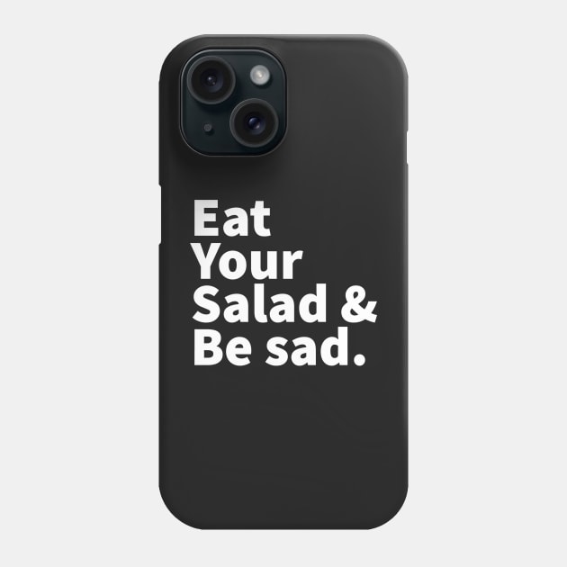 Eat Your Salad and Be Sad. Phone Case by CityNoir