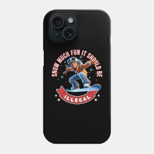 Snowboarding Snow Much Fun It Should Be Illegal Snowboarder Phone Case
