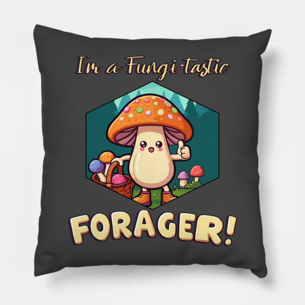 I'm a Fungi-tastic Forager! - Foraging - Fungi Pillow by KromADesign