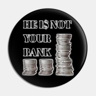 He is not your bank Pin