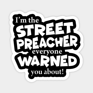 I’m The Street Preacher Everyone Warned You About Magnet