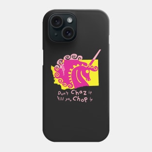 Don't Chaz it 'till you Chop it Phone Case