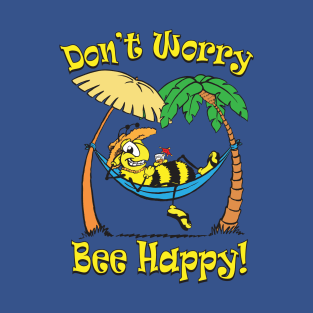 Don't Worry, Bee Happy! T-Shirt