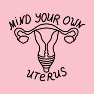 Mind your own uterus T-Shirt