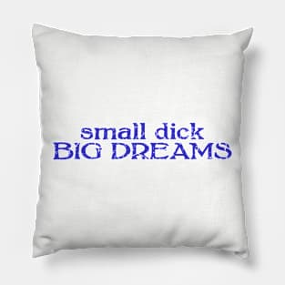 small dick big dreams blue Pillow