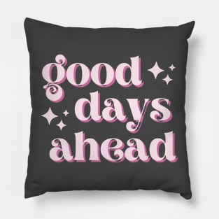 Good Days Ahead Pillow