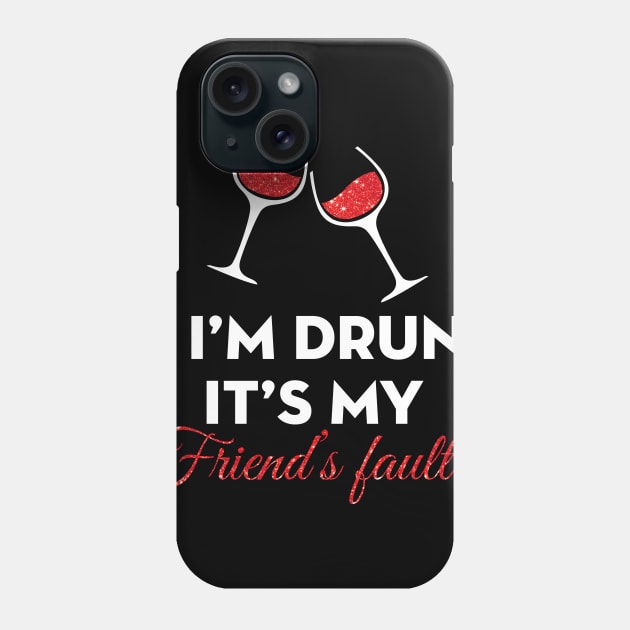 If I am Drunk It's My Friend's Fault Phone Case by TeeWind