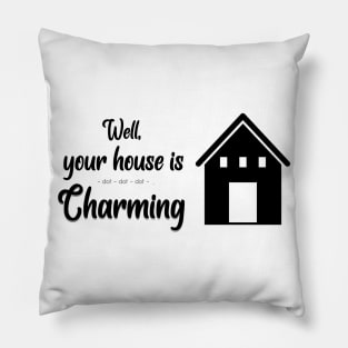 Well Your House Is... (Crazy Ex-Girlfriend Inspired) Pillow