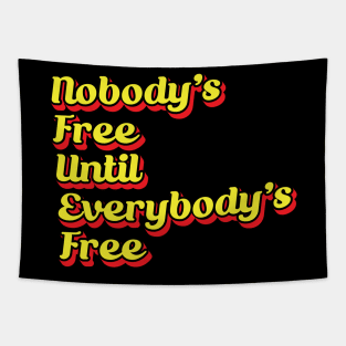 Nobody's Free Until Everybody's Free Tapestry