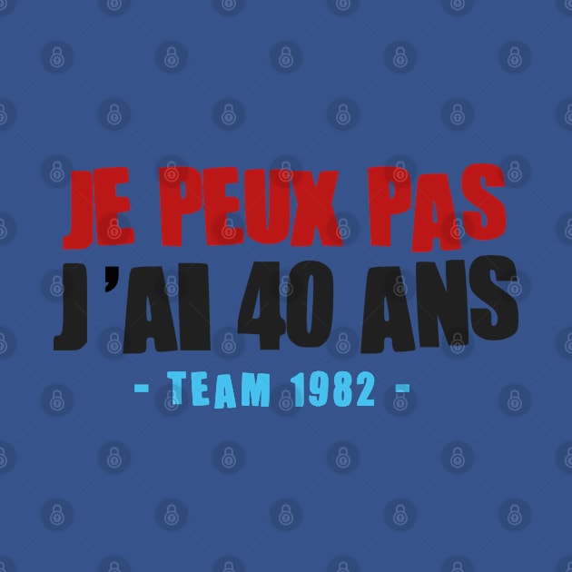 JE PEUX PAS J'AI 40 ANS by Mr Youpla