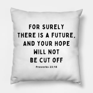 For surely there is a future,and your hope will not be cut off Pillow