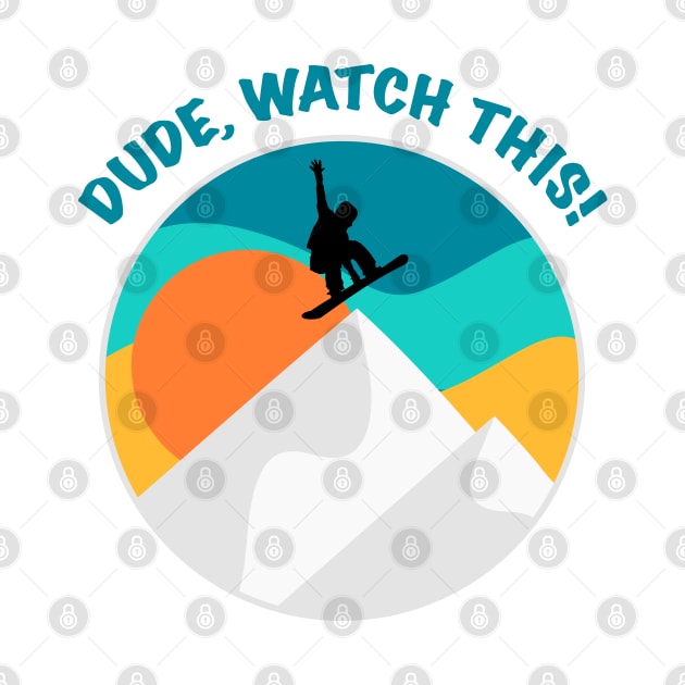 Dude Watch This | Funny Snowboarding Saying | Winter Sports | Retro Vintage | Cool Snowboarder Gift by mschubbybunny