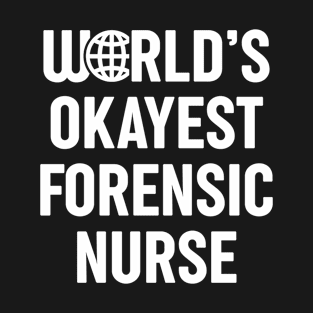 World's Okayest Forensic Nurse T-Shirt