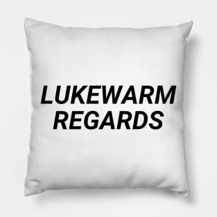 Lukwarm Regards Pillow