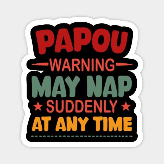 Papou Warning May Nap Suddenly At Any Time Magnet by David Brown