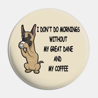 Great Dane Breed Mornings Without Coffee And Dog Pin