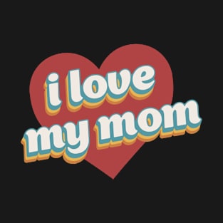 i love my mom valentine for family T-Shirt