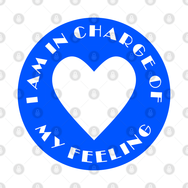 I AM IN CHARGE OF MY FEELING by Tees4Chill