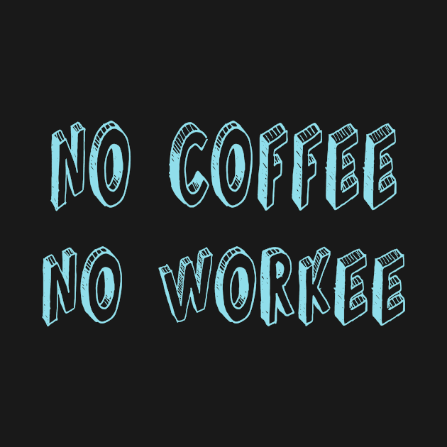 No Coffee, No Workee by Jambo Designs