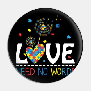 Love Needs No Words Dandelion Autism Awareness Tshirt Pin