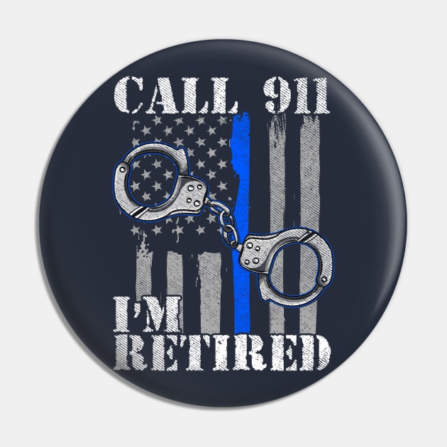 Police Officer Call 911 I'm Retired Law Enforcement Pin by E