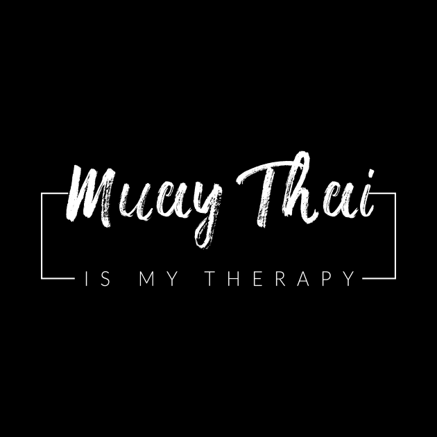 Muay Thai Is My Therapy by TextyTeez