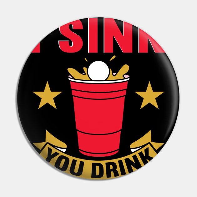 I Sink You Drink Beer Pong Pin by maxcode