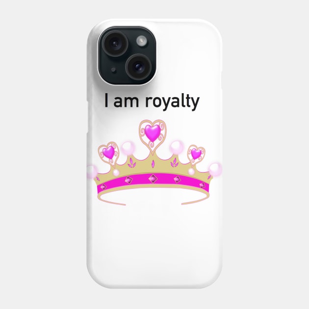 I am royalty Phone Case by Humoratologist