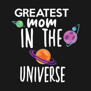 Greatest Mom In The Universe T-Shirt