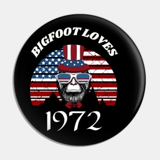 Bigfoot loves America and People born in 1972 Pin