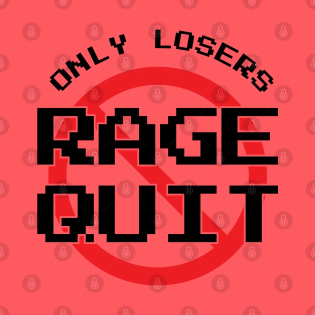 Only Losers Rage Quit Video Games Fan by atomguy