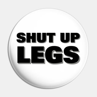 Shut up legs Pin