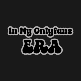 OnlyFans Era T-Shirt Design T-Shirt
