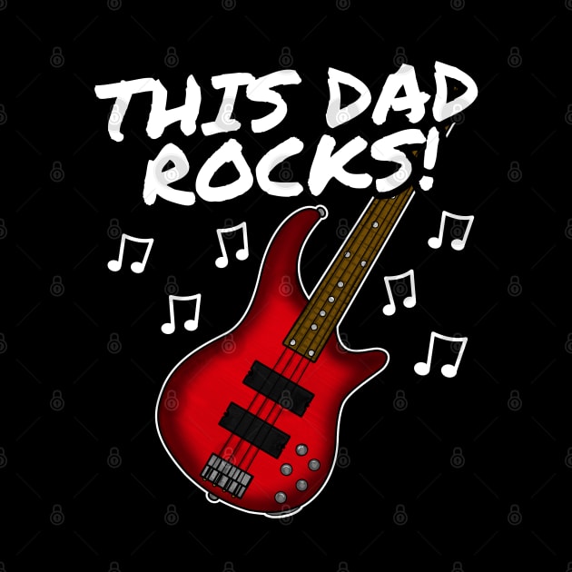 Father's Day Bass Guitar This Dad Rocks Bassist by doodlerob