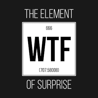 The element of surprise T-Shirt