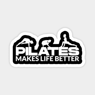 Pilates Makes Life Better - Pilates Lover - Pilates Quote Magnet