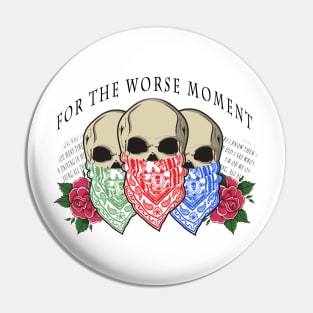 For The Worse Moment (SKULLS) Pin