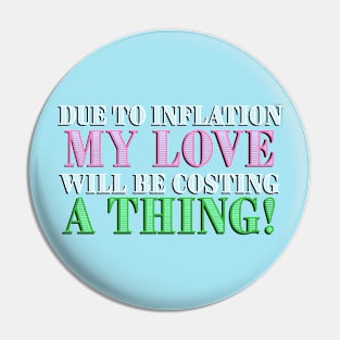 Due to Inflation my love will be costing a thing! Pin