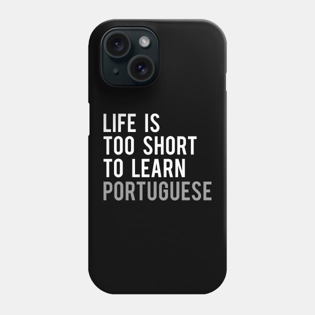 Life is Too Short to Learn Portuguese Phone Case by Elvdant