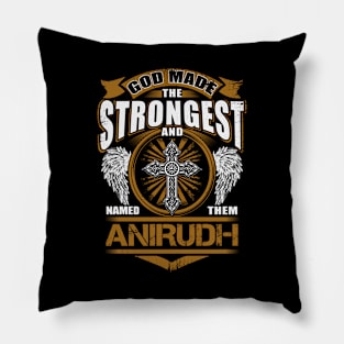 Anirudh Name T Shirt - God Found Strongest And Named Them Anirudh Gift Item Pillow