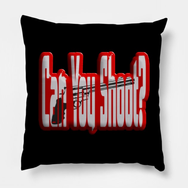 Can you shoot ? Pillow by ZerkanYolo