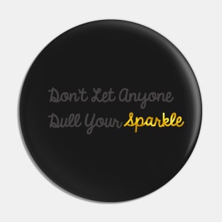 Don't Let Anyone Dull Your Sparkle Pin