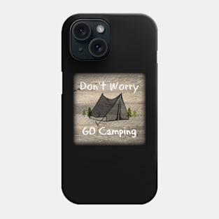 Dont Worry Go Camping Phone Case