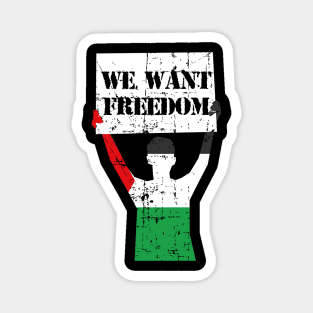 We Want Freedom - Freedom For Gaza Freedom For Palestinian Magnet