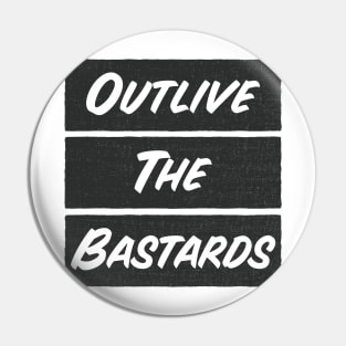 Outlive the bastards Pin