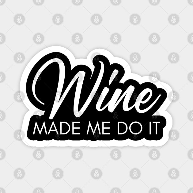 Wine Made Me Do It. Funny Wine Lover Quote Magnet by That Cheeky Tee