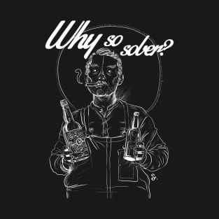 Why So Sober? T-Shirt