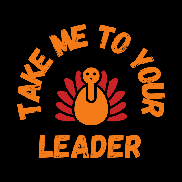 Take Me to Your Leader says turkey on Thanksgiving by CentipedeWorks