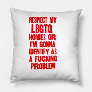 Respect my LBGTQ homies or else Pillow